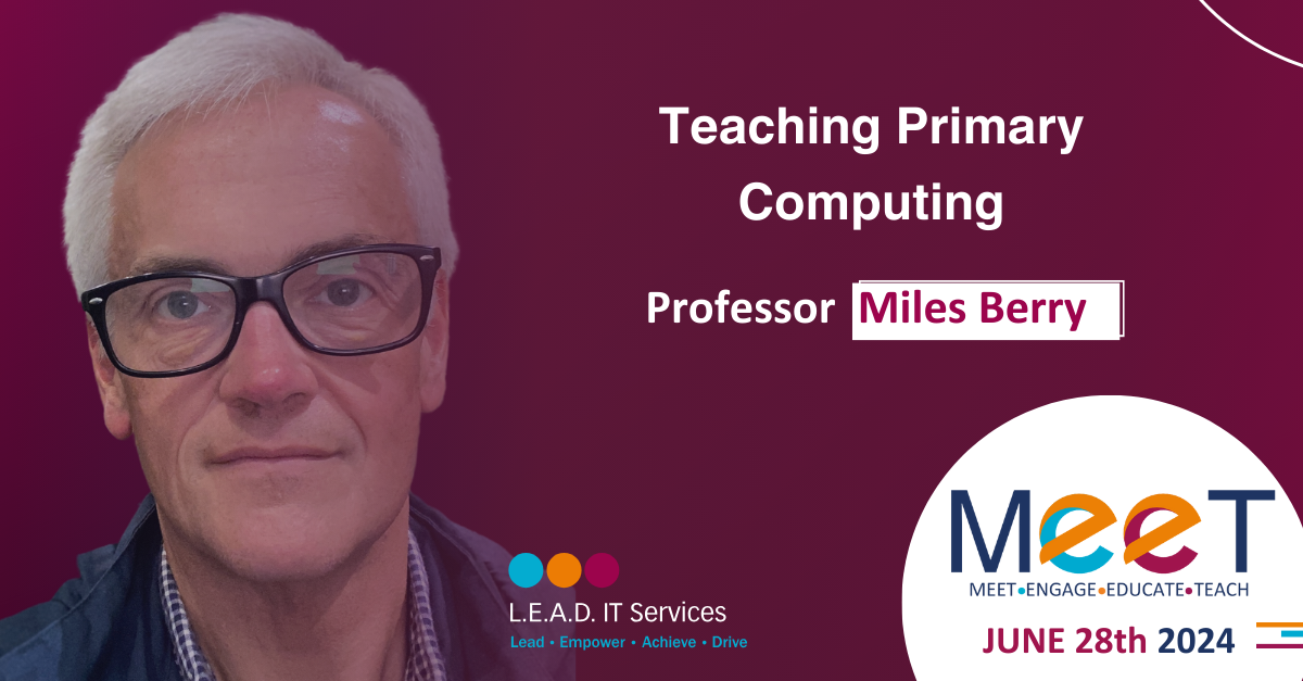 Promotional graphic for a teaching primary computing event featuring Professor Miles Berry, scheduled for June 28th, 2024. The graphic includes a photo of Professor Miles Berry with glasses and a checked shirt, the logos for L.E.A.D. IT Services and MEET, a colorful design with the text 'Lead, Empower, Achieve, Drive,' and event details.