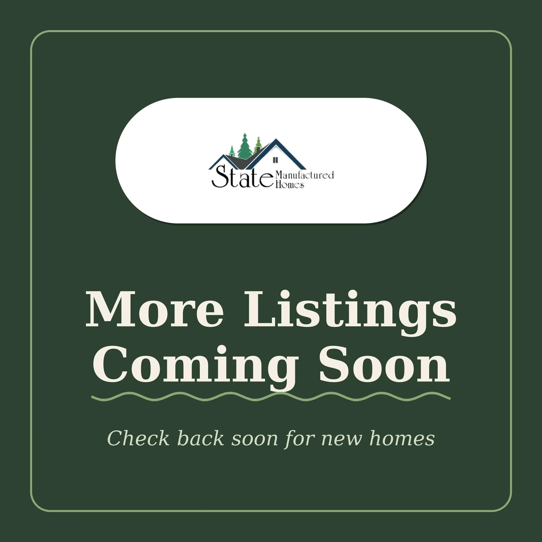 A green teaser image with the logo of 'State Manufactured Homes' and the text 'More Listings Coming Soon'