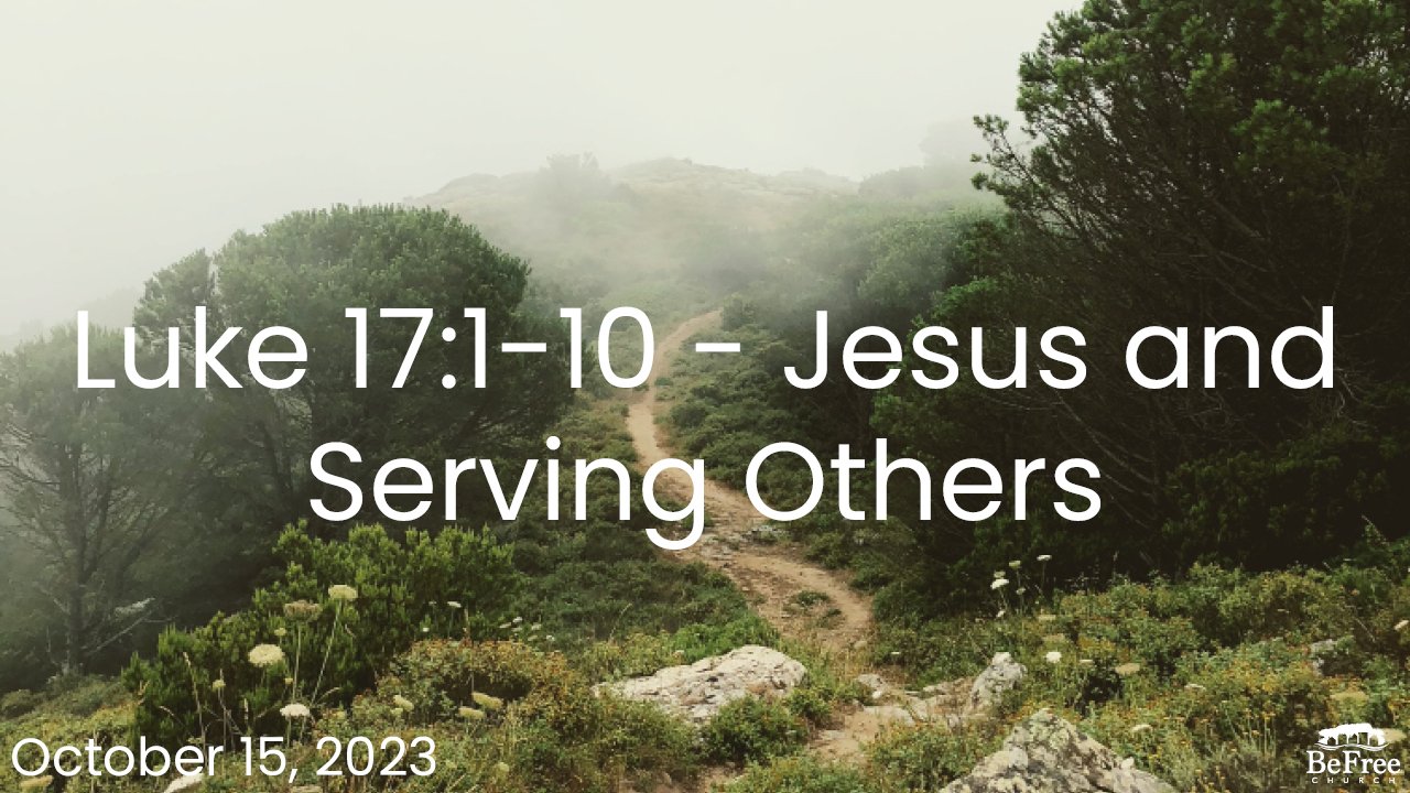 Luke 17:1-10 - Jesus and Serving Others