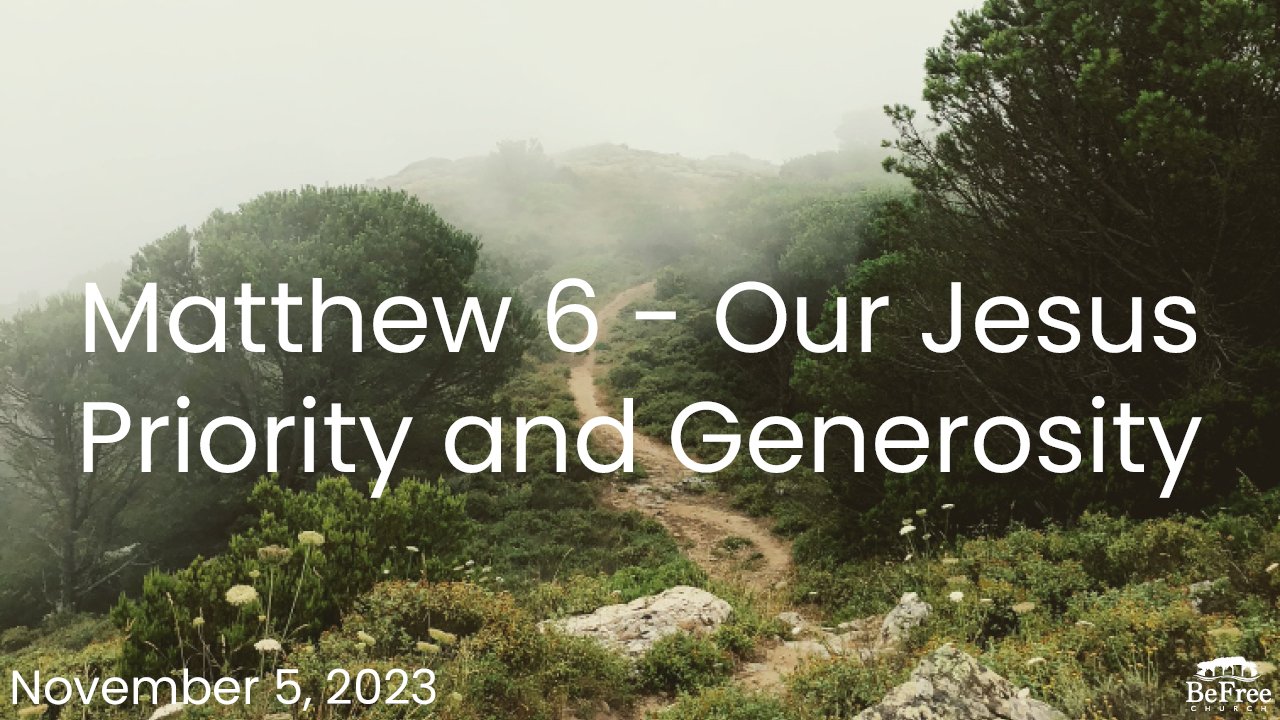 Matthew 6 - Our Jesus Priority and Generosity