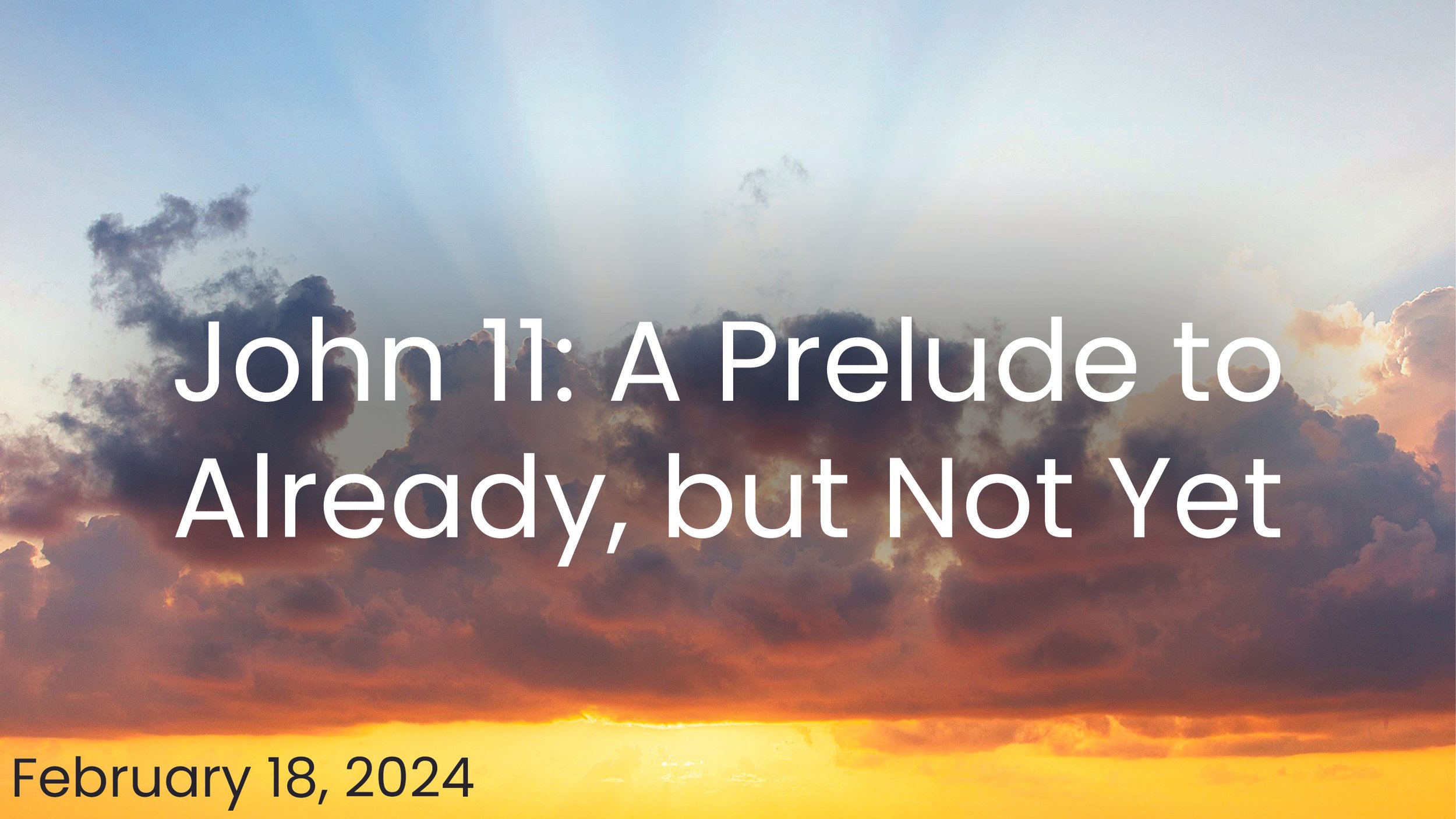 John 11: A Prelude to Already, but Not Yet