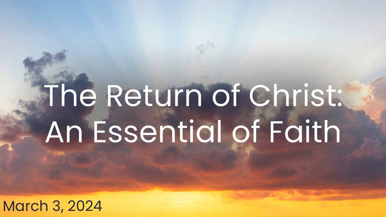 The Return of Christ: An Essential of Faith