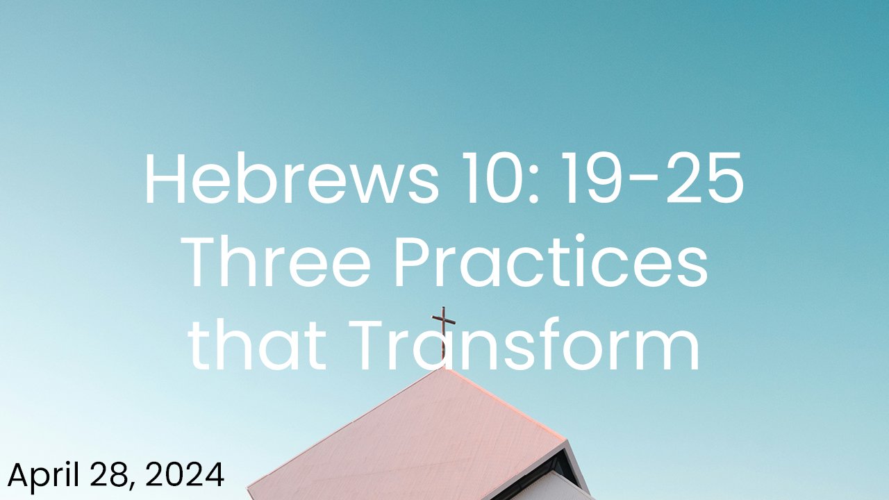 Hebrews 10:19-25 - Three Practices that Transform