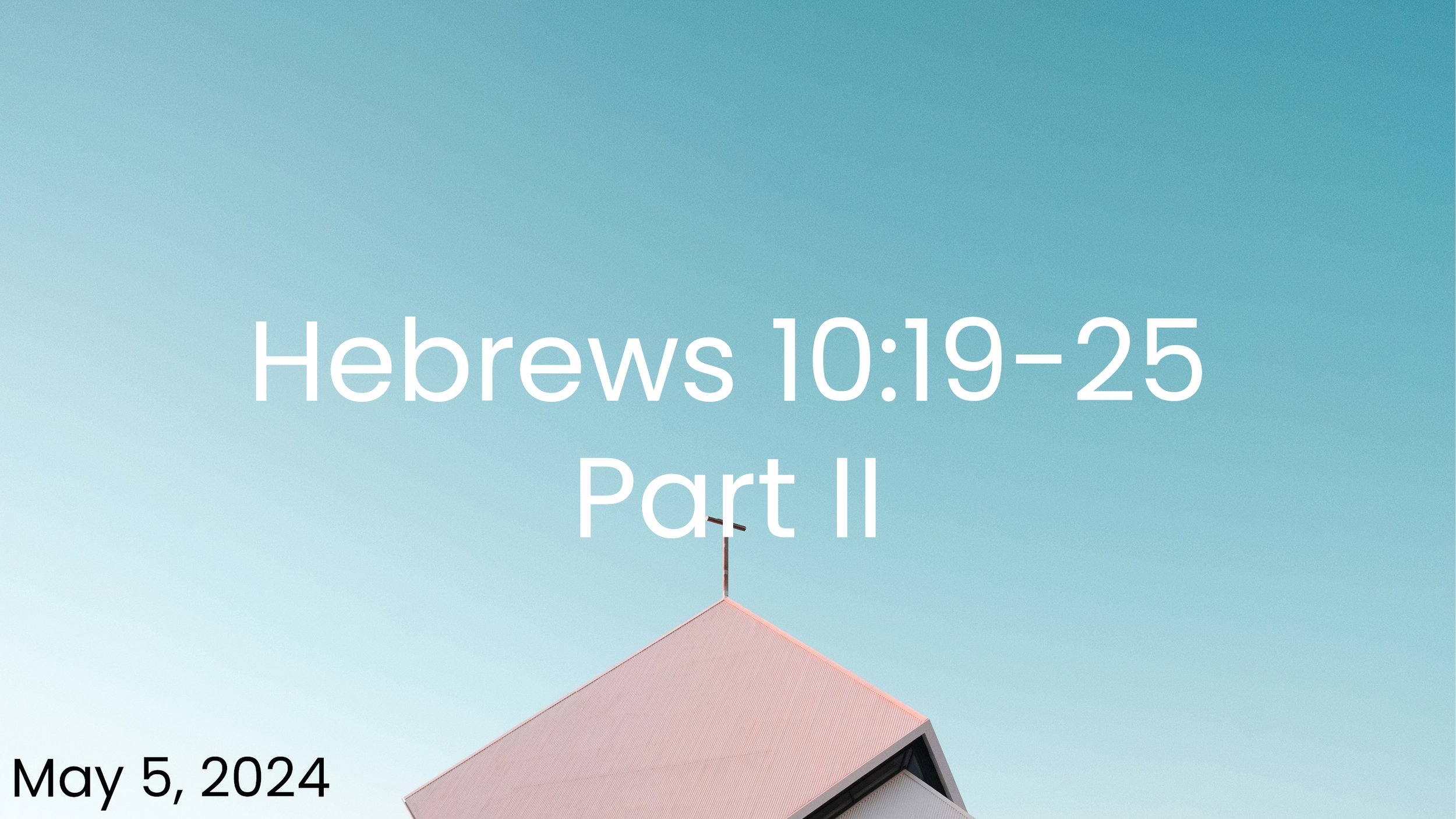 Hebrews 10:19-25 - Part II