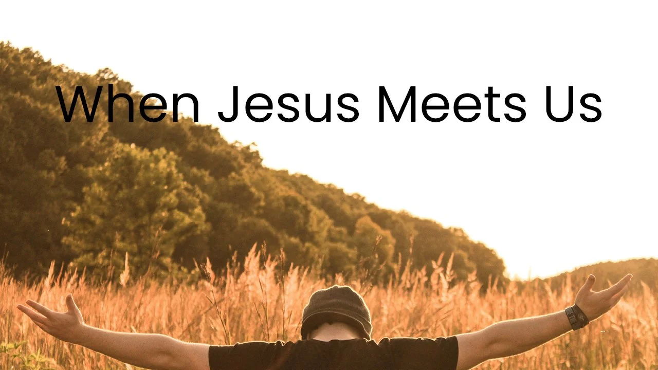 When Jesus Meets Us
