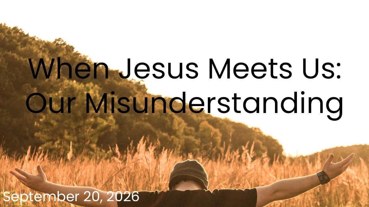 When Jesus Meets Us: Our Misunderstanding