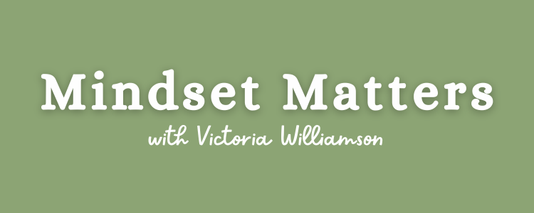 Mindset Matters With Victoria Williamson