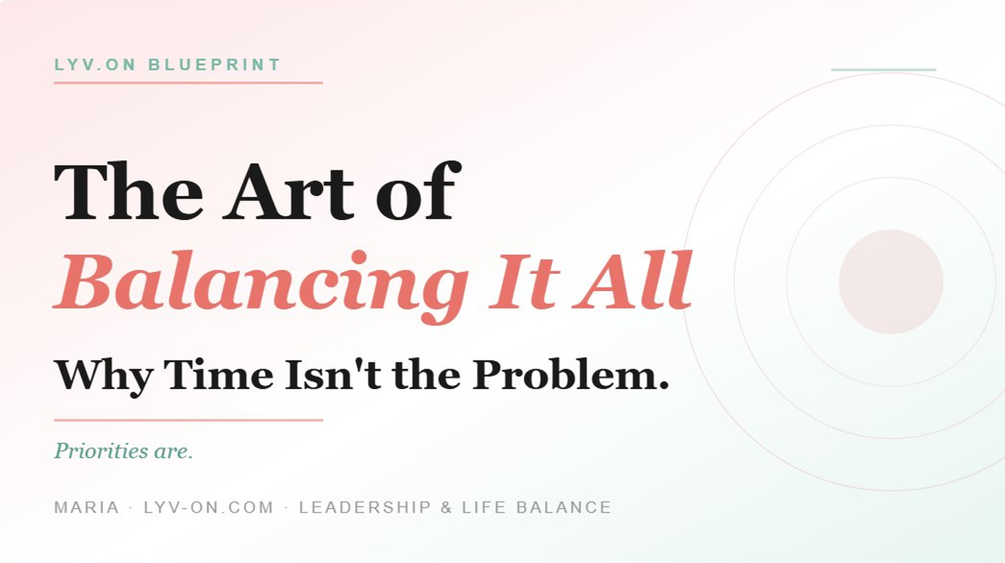 The Art of Balancing It All Why Time Isn't the Problem — Priorities Are