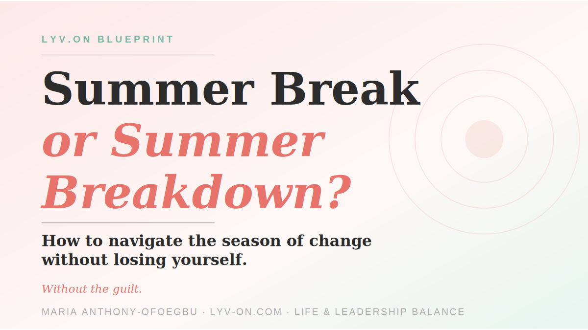 Summer Break or Summer Breakdown? How to Navigate the Season of Change Without Losing Yourself