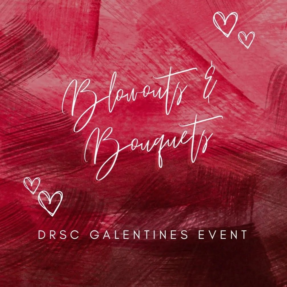 BLOWOUTS &amp; BOUQUETS: DRSC GALENTINES EVENT