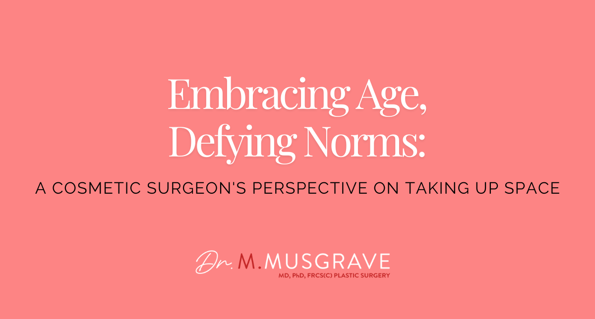 Embracing Age, Defying Norms: A Cosmetic Surgeon's Perspective on Taking Up Space