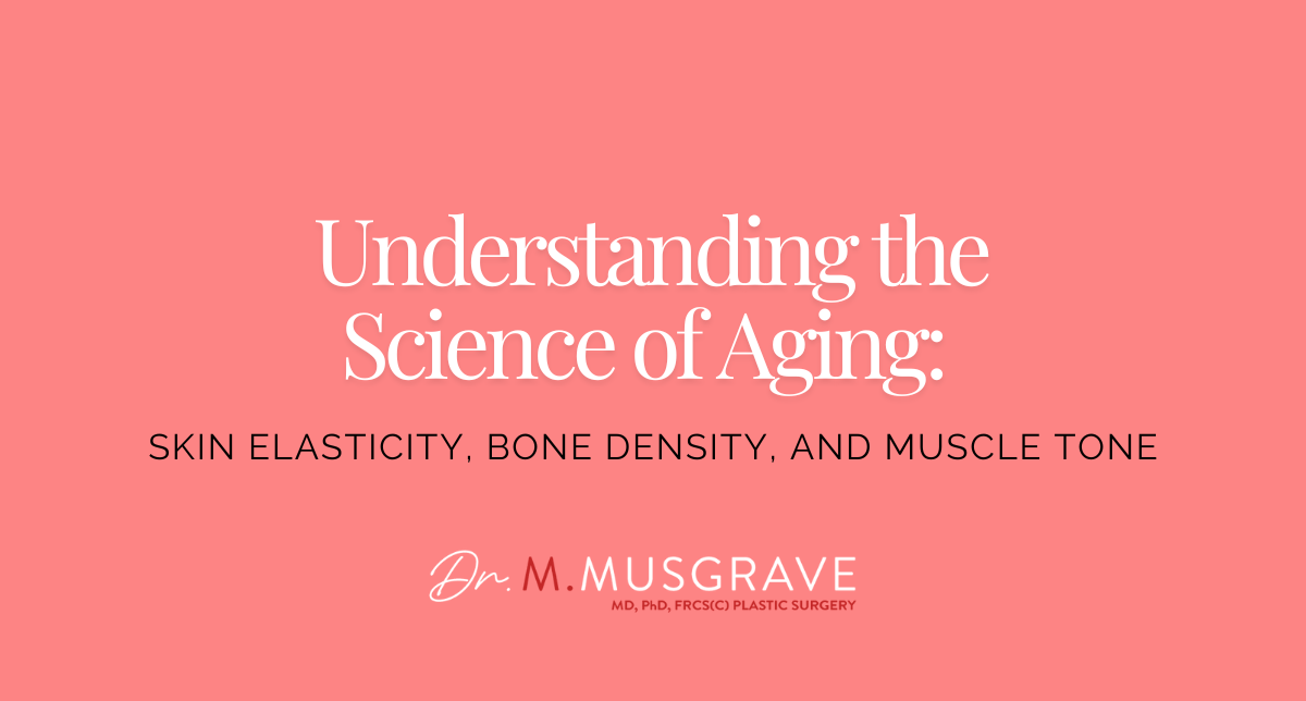 Understanding the Science of Aging: Skin Elasticity, Bone Density, and Muscle Tone