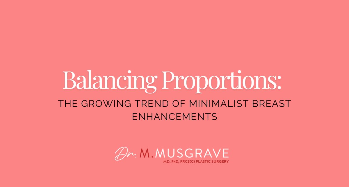 Balancing Proportions: The Growing Trend of Minimalist Breast Enhancements