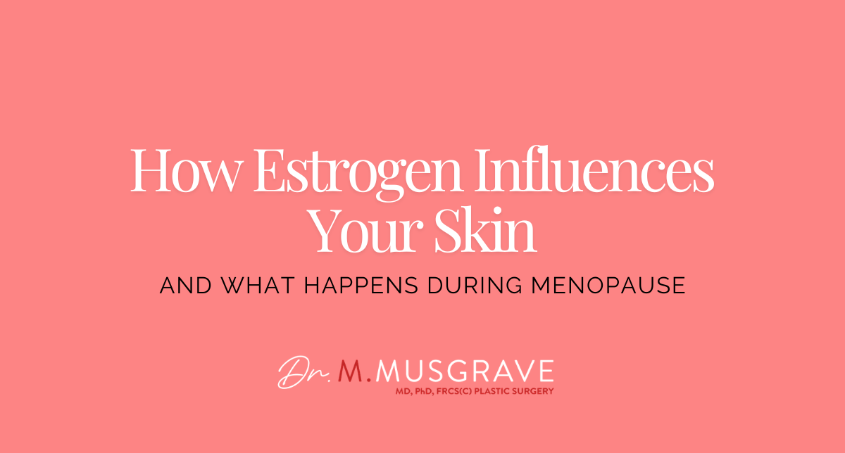 How Estrogen Influences Your Skin and What Happens During Menopause