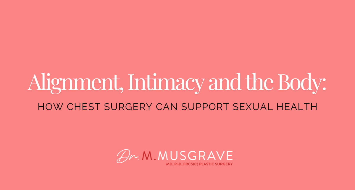 Alignment, Intimacy and the Body: How Chest Surgery Can Support Sexual Health