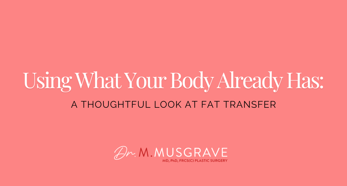 Using What Your Body Already Has: A Thoughtful Look at Fat Transfer