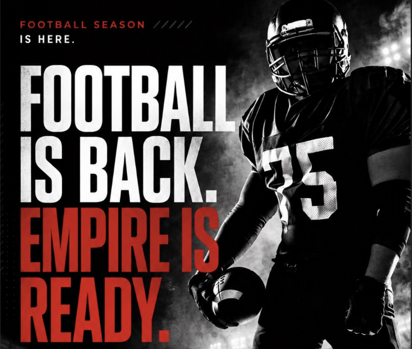 FOOTBALL’S BACK. EMPIRE IS READY.