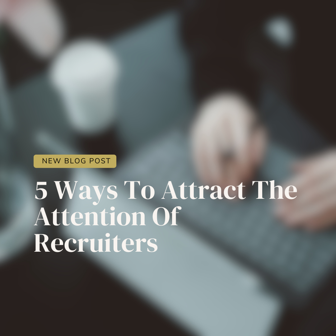 5 Ways To Attract The Attention Of Recruiters