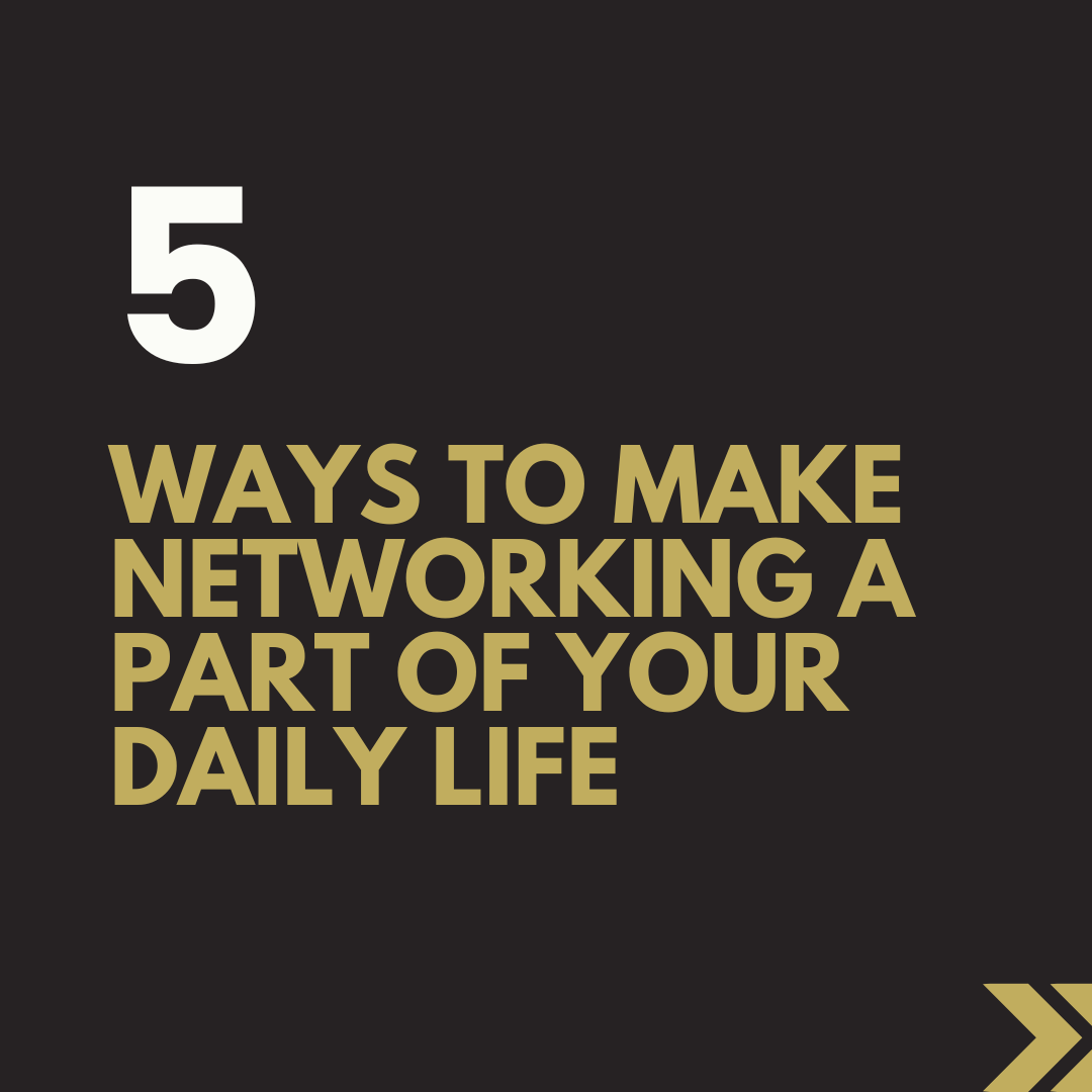 5 Ways to Make Networking a Part of Your Daily Life
