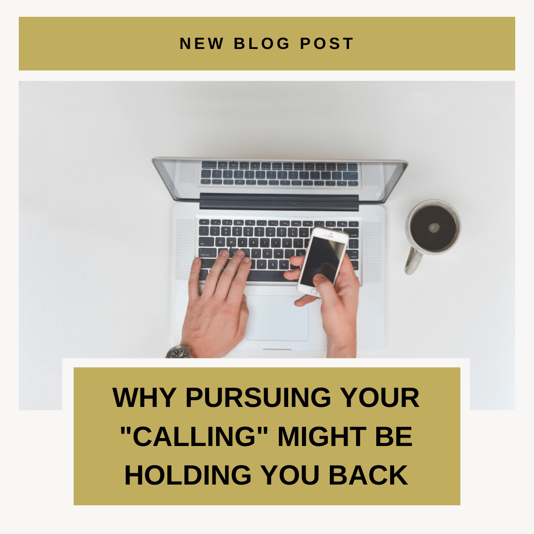Why Pursuing Your "Calling" Might Be Holding You Back