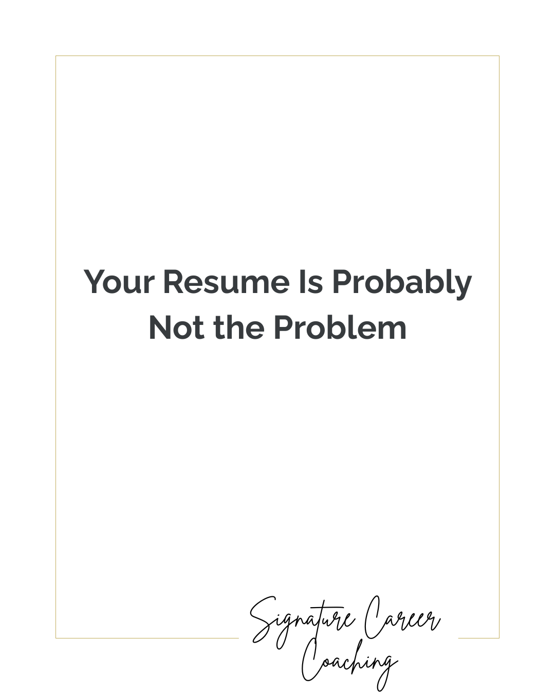 Your Resume Is Probably Not the Problem