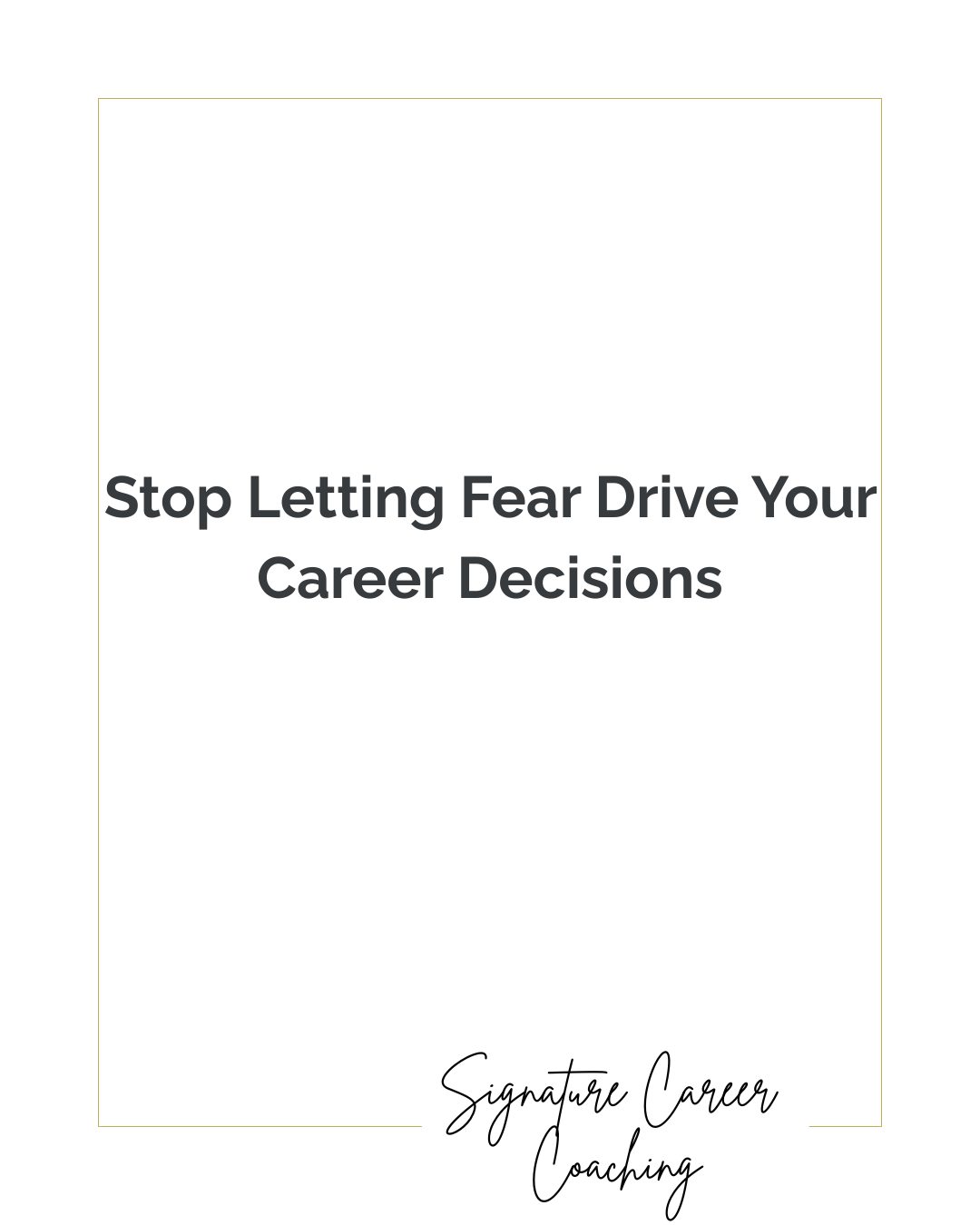 Stop Letting Fear Drive Your Career Decisions