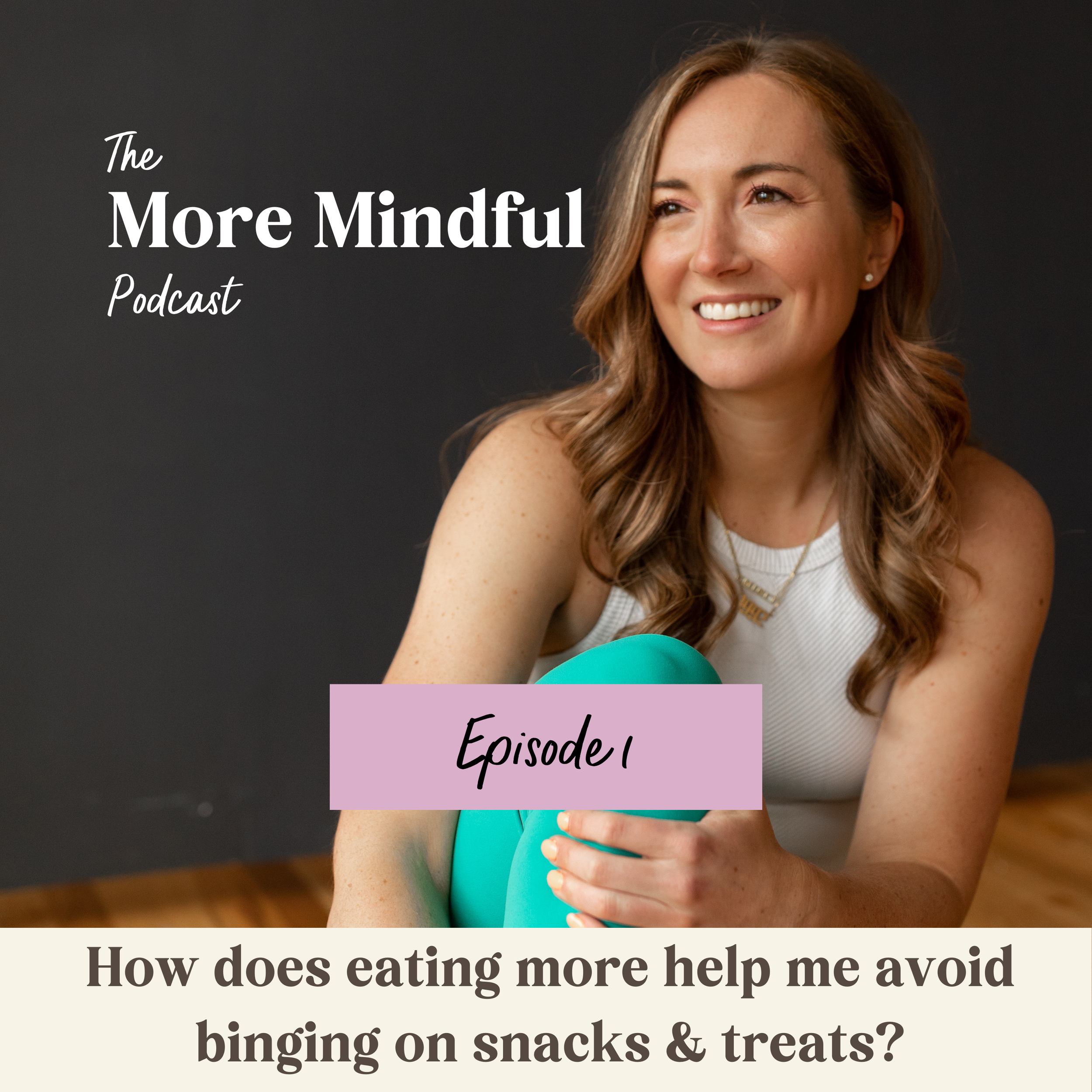 EPISODE 001: How does eating more help me avoid binging on snacks &amp; treats?