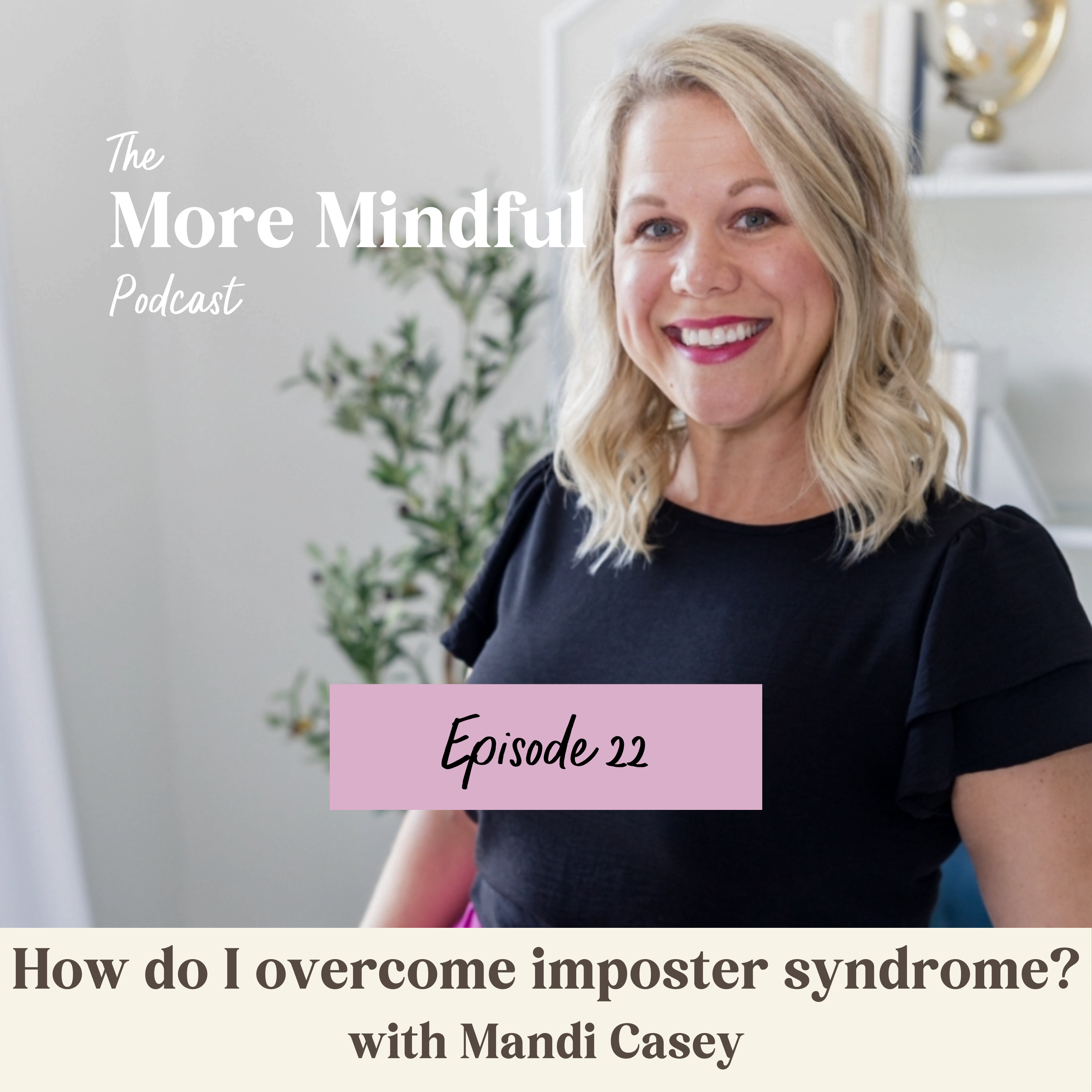 EPISODE 022: How do I cure imposter syndrome? with Mandi Casey