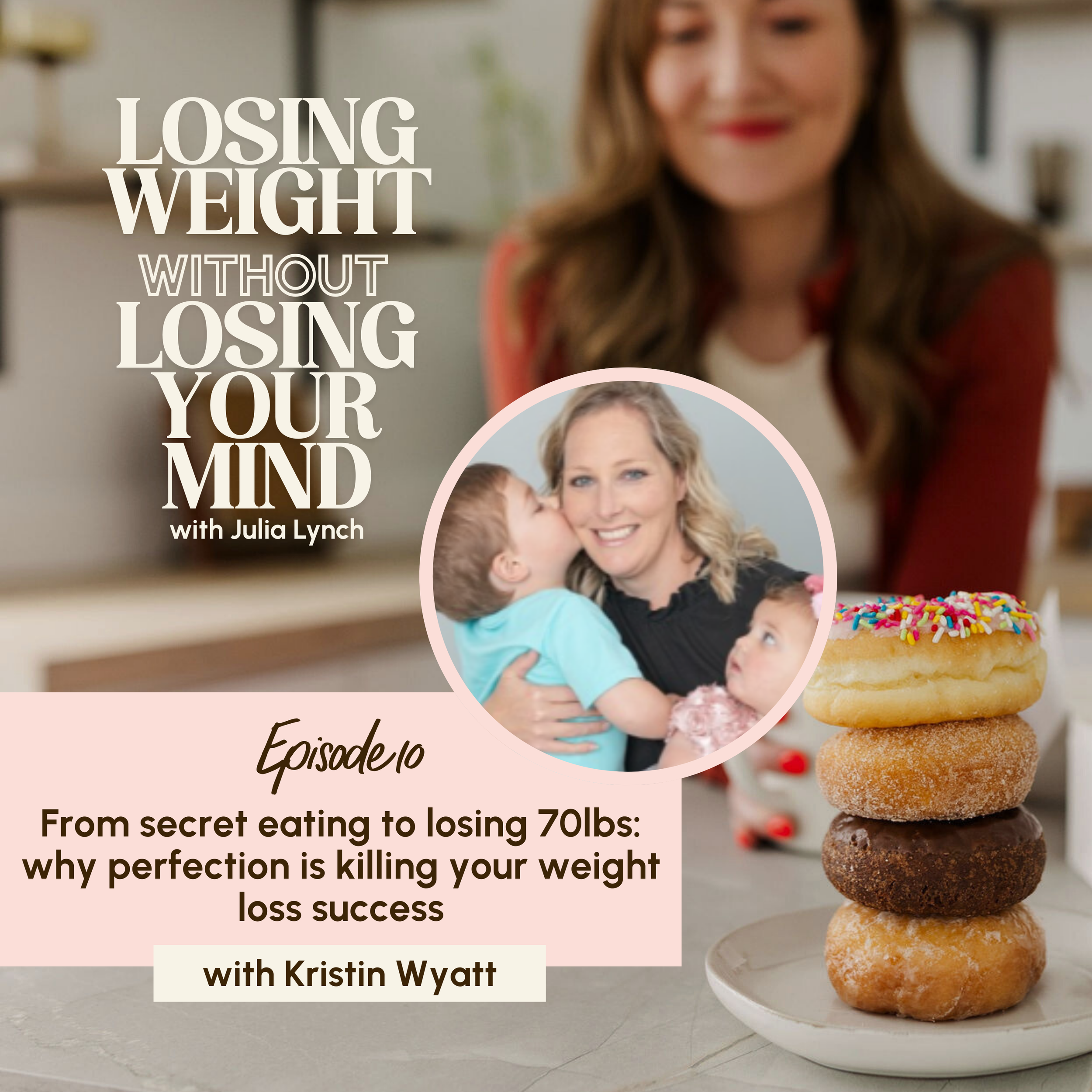 S3, E10: From secret eating to losing 70lbs | why perfection is killing your weight loss success with Kristin Wyatt (GUEST)