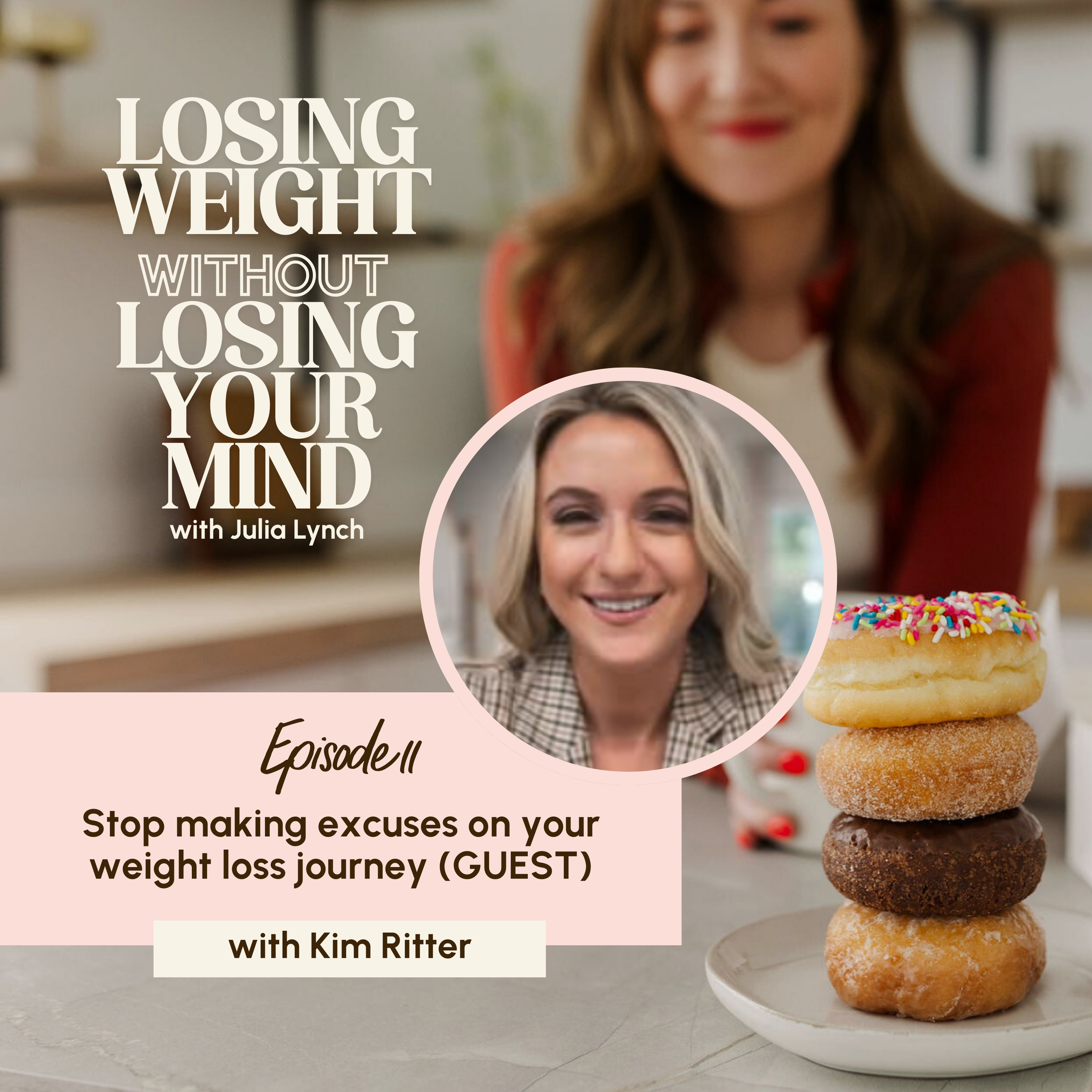 S3, E11: Stop making excuses on your weight loss journey with Kim Ritter (GUEST)