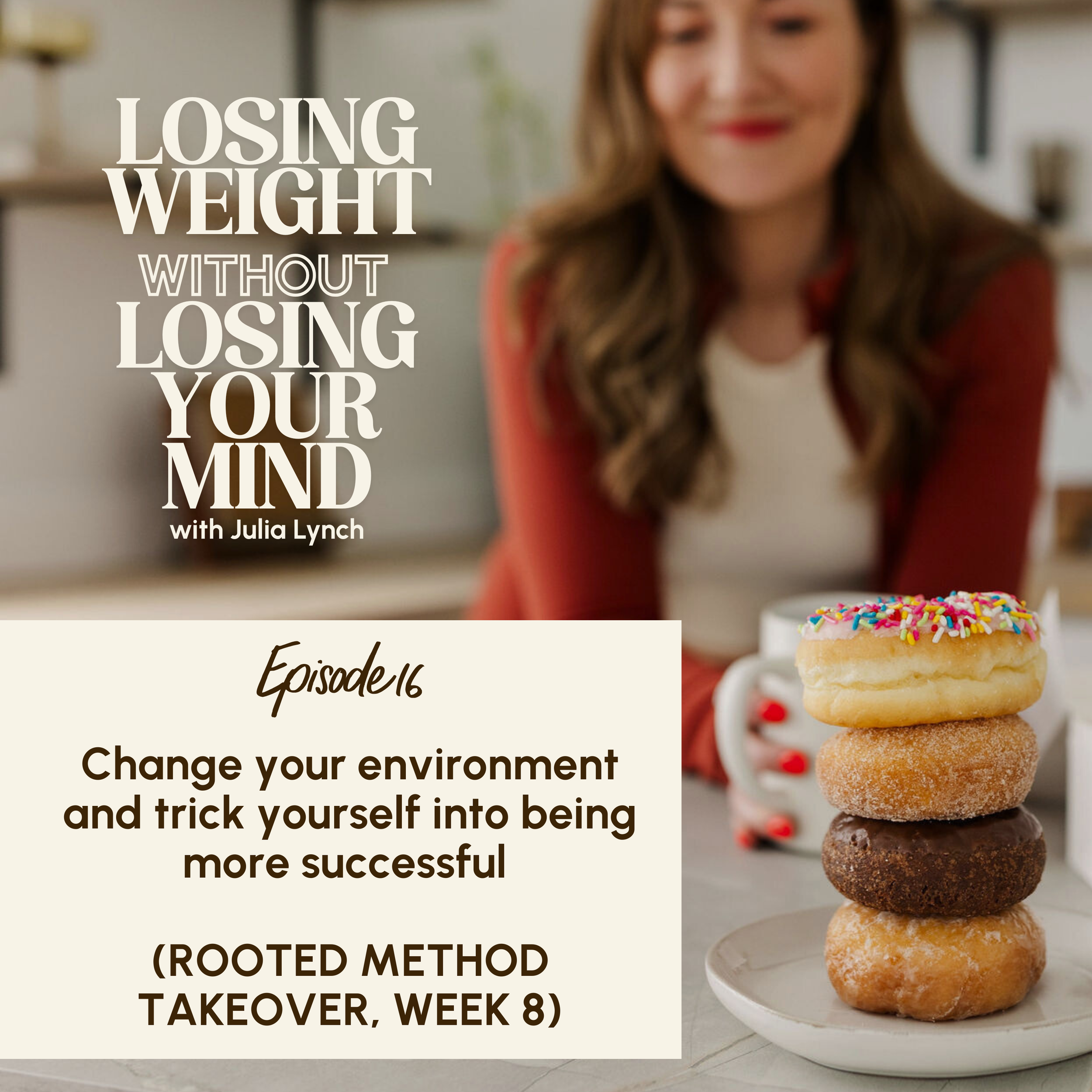 S3, E16: Change your environment and trick yourself into being more successful (ROOTED METHOD TAKEOVER, WEEK 8)