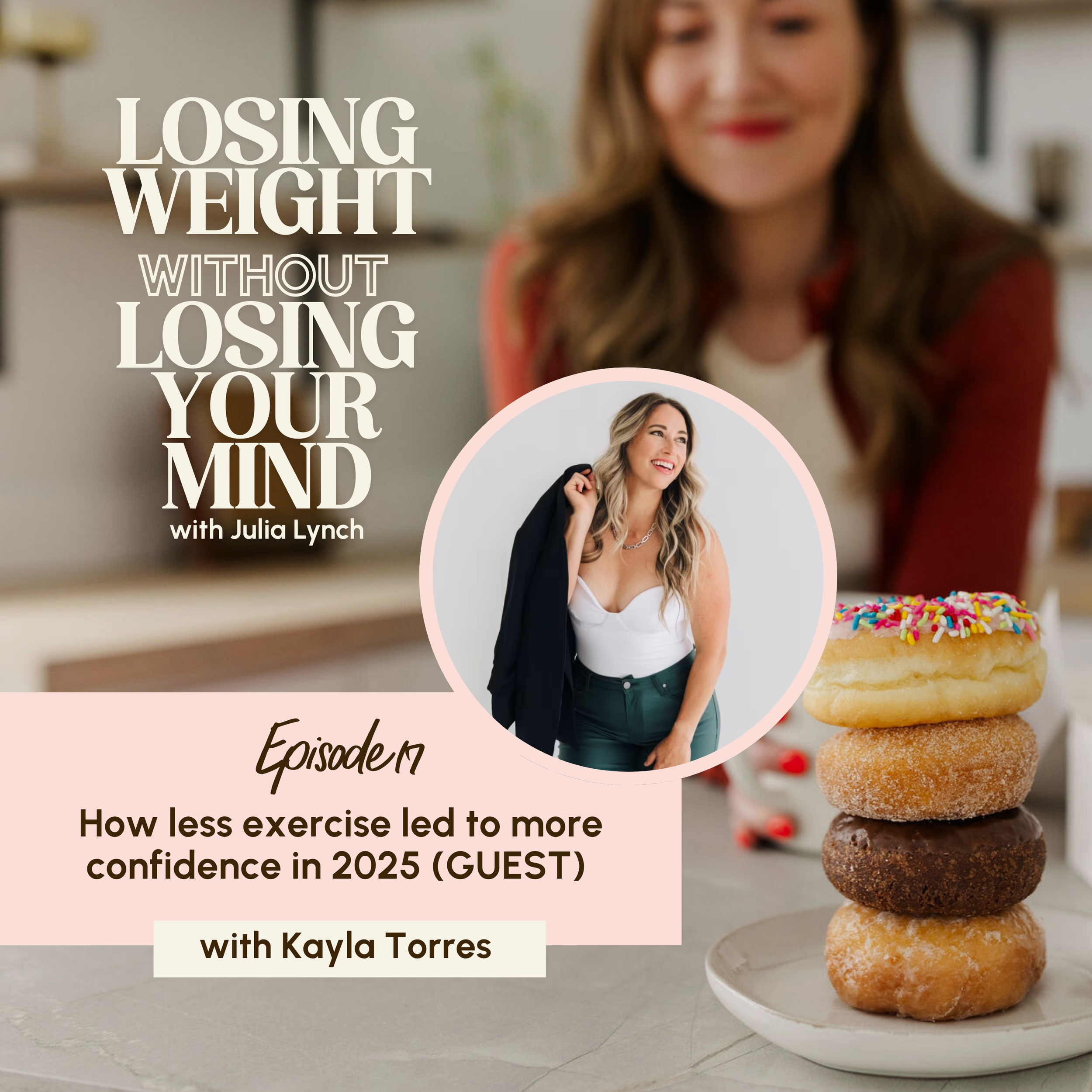 S3, E17: How less exercise led to more confidence in 2025 with Kayla Torres (GUEST) 