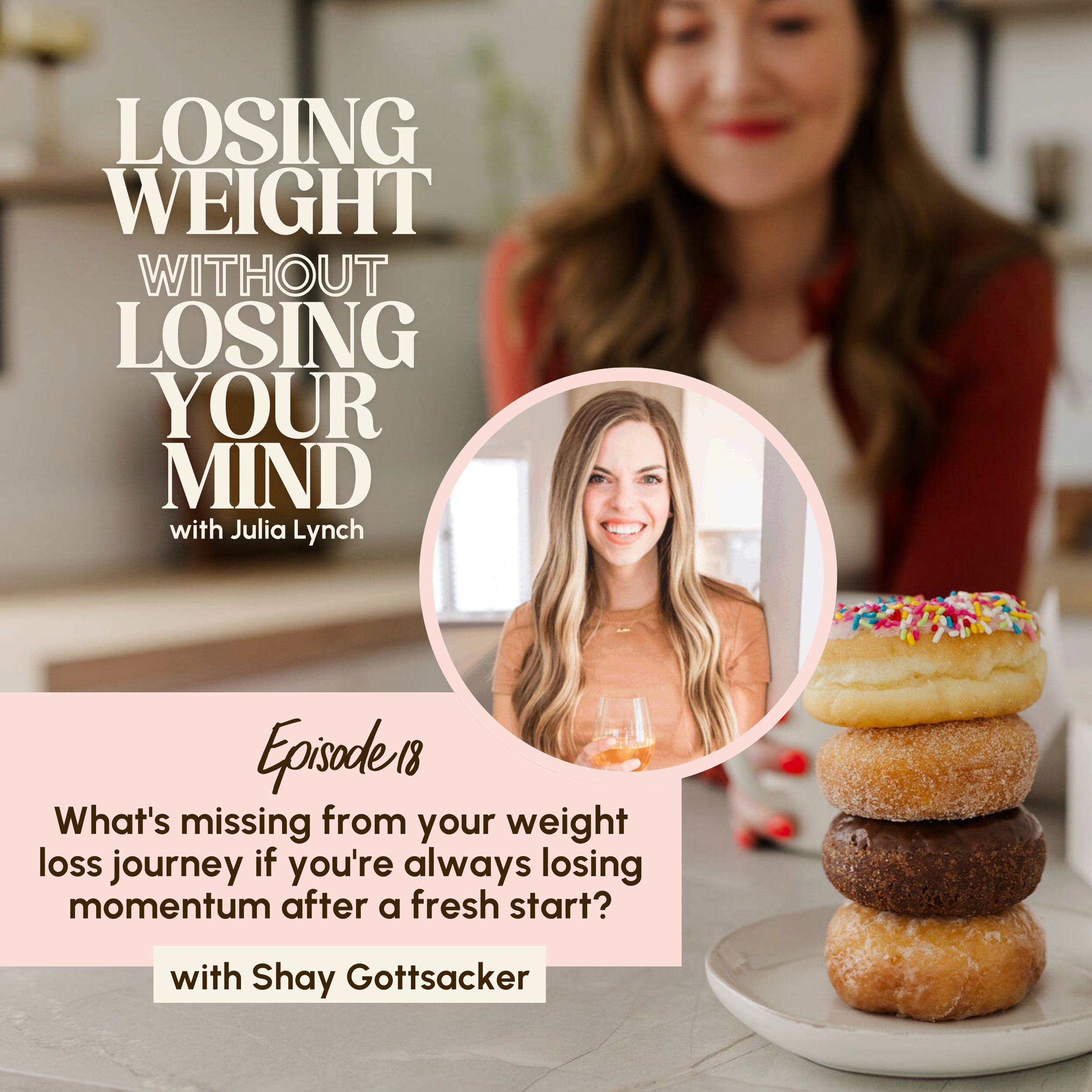 S3, E18: What's missing from your weight loss journey if you're always losing momentum after a fresh start with Shay Gottsacker (GUEST)