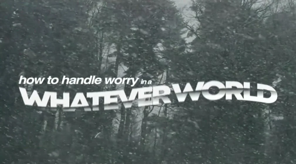 How to Handle Worry In A Whatever World