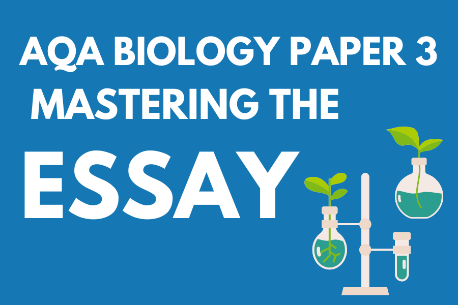 A-Level Biology AQA Paper 3: Mastering the Essay