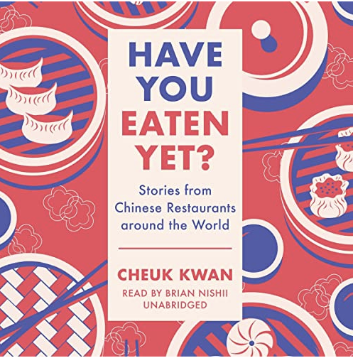 One of Judy's highly recommended books, "Have You Eaten Yet? Stories from Chinese Restaurants around the World" by Cheuk Kwan, read by Brian Nishii, with a red, white, and blue abstract background featuring illustrations of dumplings and chopsticks.