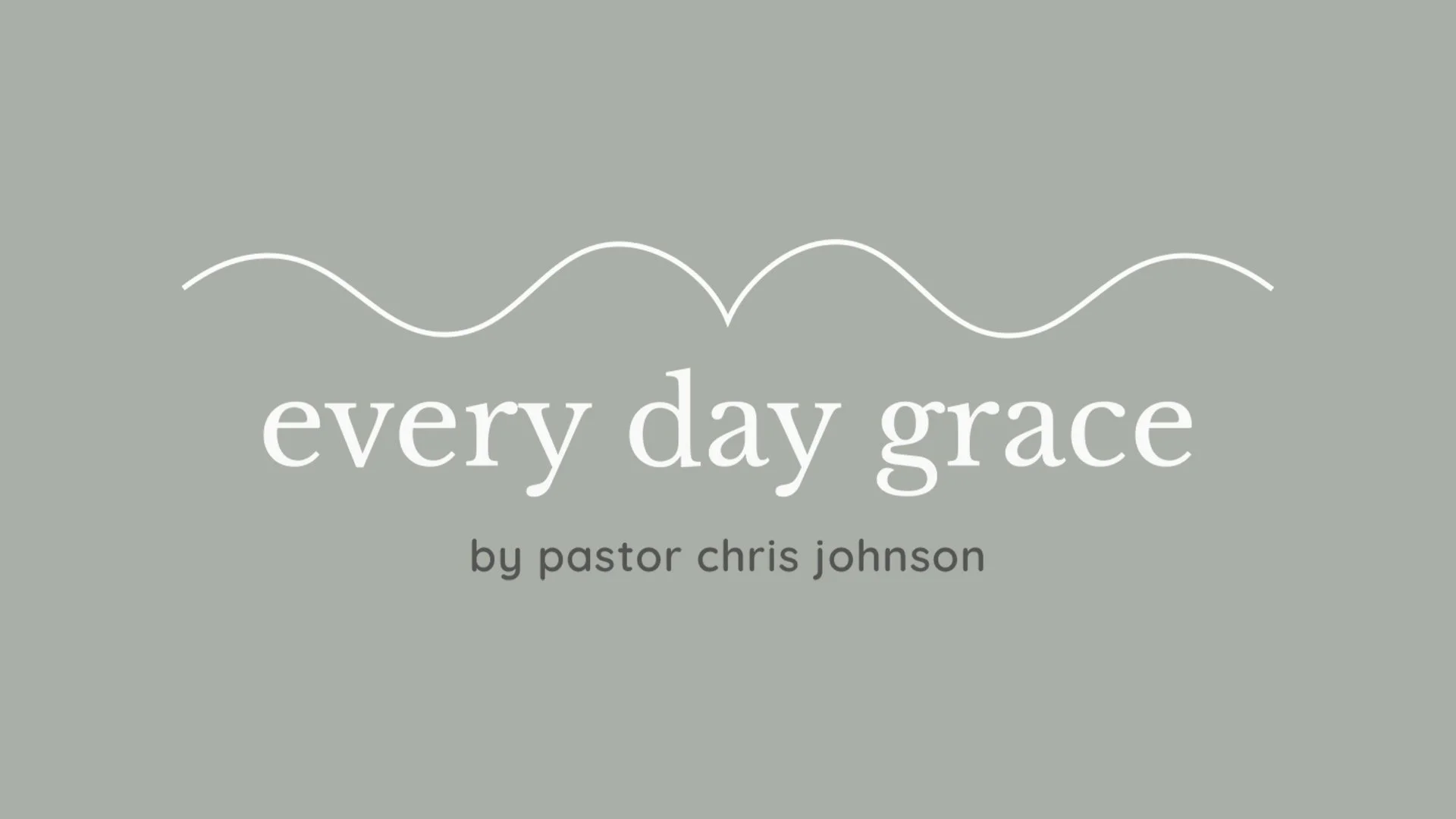 "Every Day Grace" by Pastor Chris Johnson