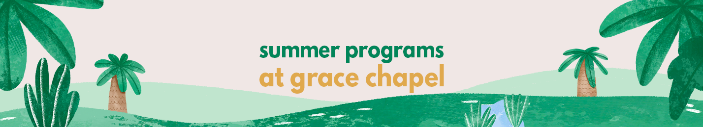 Summer Programs at Grace Chapel for VBS, Camp Praise and Play, and Summer Melodies
