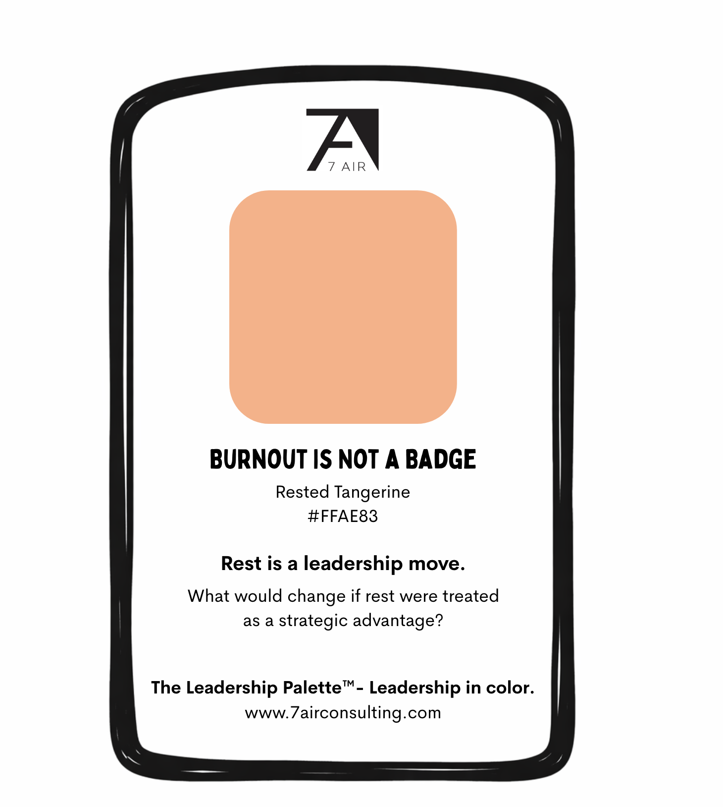 Design of a badge or tag with the logo '7 AIR' at the top. The badge features a large peach-colored square or circle and the message 'BURNOUT IS NOT A BADGE' in bold, followed by the text 'Rested Tangerine,' the color code '#FFAE83,' and the phrases 'Rest is a leadership move,' and 'What would change if rest were treated as a strategic advantage?' at the bottom, along with the website 'www.7airconsulting.com'.