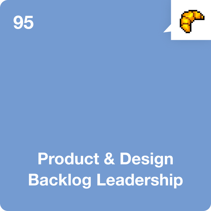 #95 Product &amp; Design Backlog Leadership