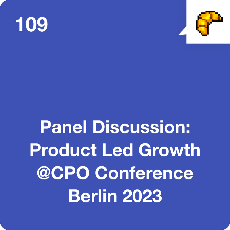 #109 Panel Discussion: Product Led Growth @CPO Conference Berlin 2023
