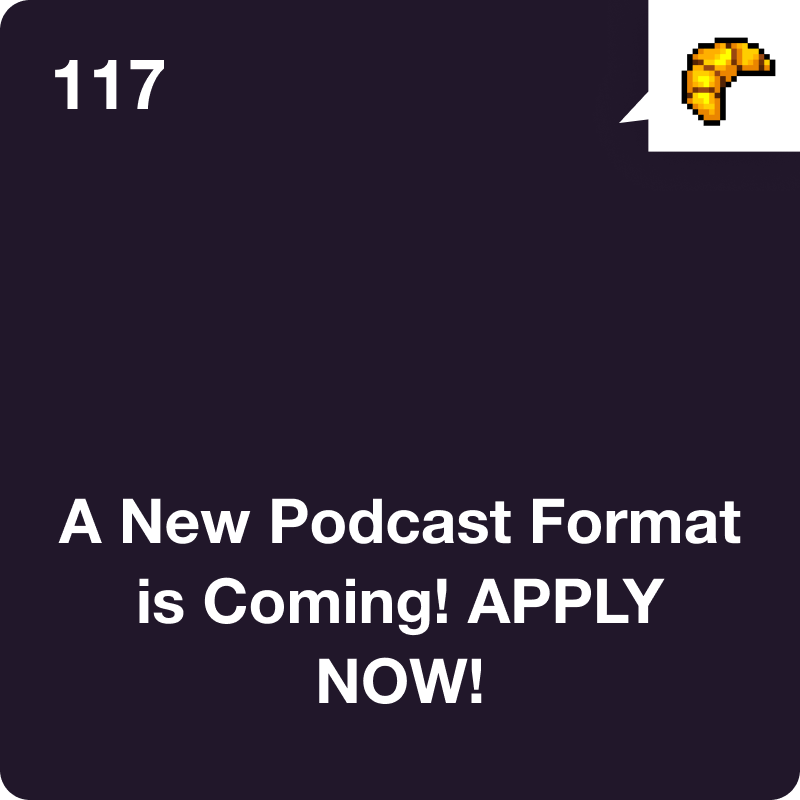 #117 A New Podcast Format is Coming! APPLY NOW!