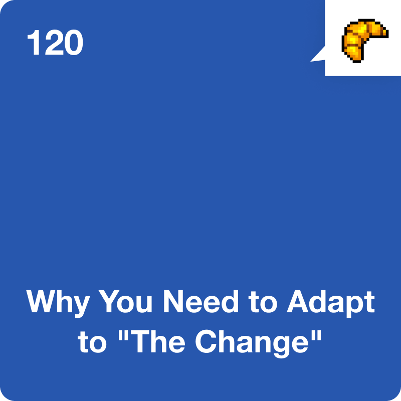 #120 Why You Need to Adapt to "The Change"