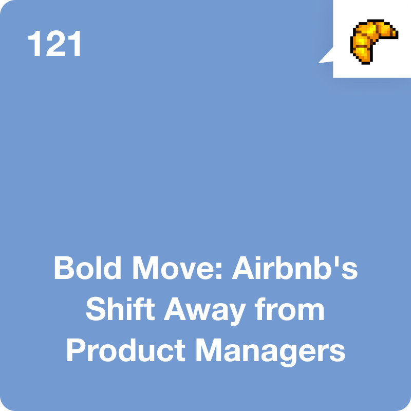 #121 Bold Move: Airbnb's Shift Away from Product Managers