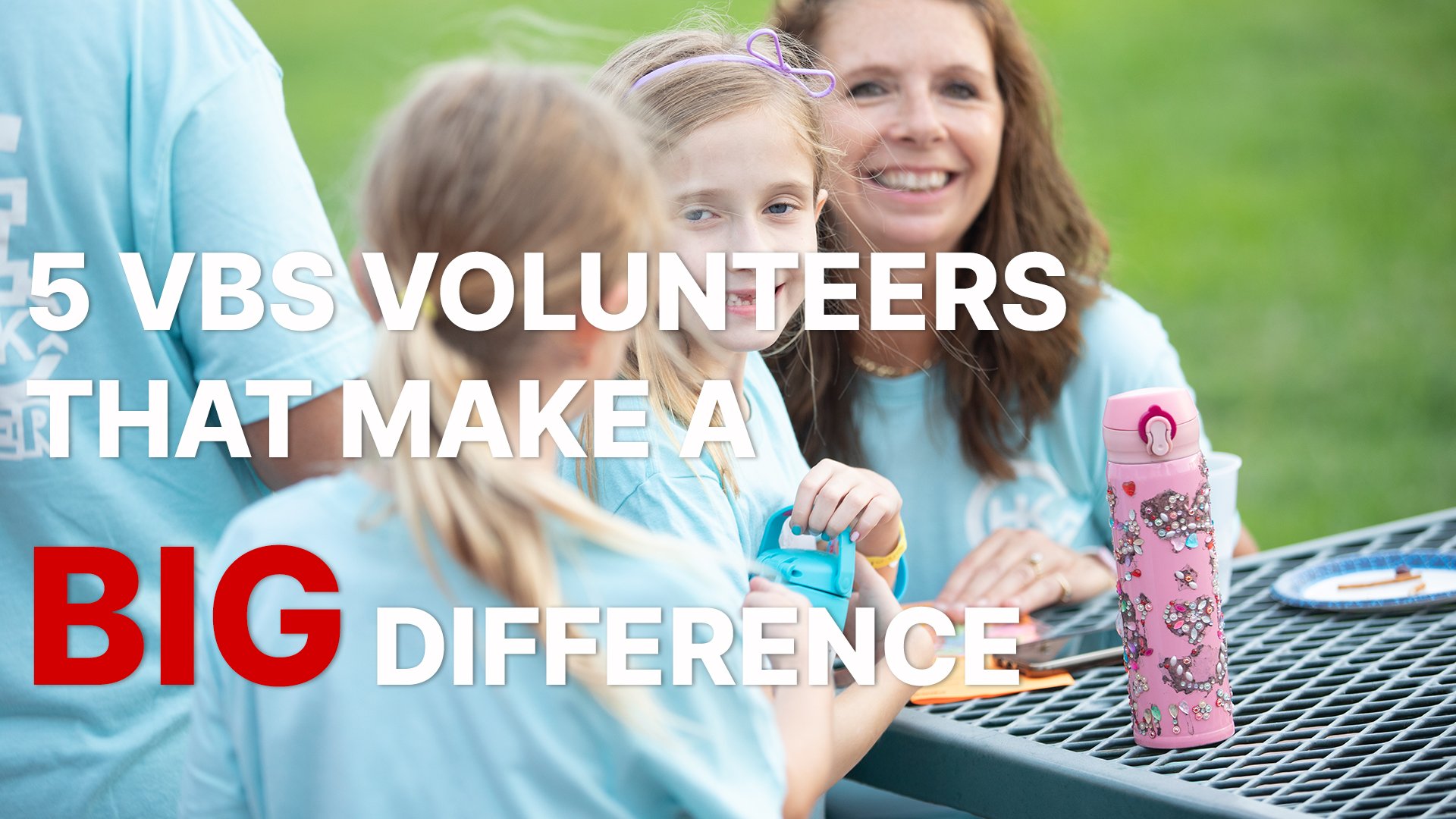 5 VBS Volunteers that Make a BIG Difference