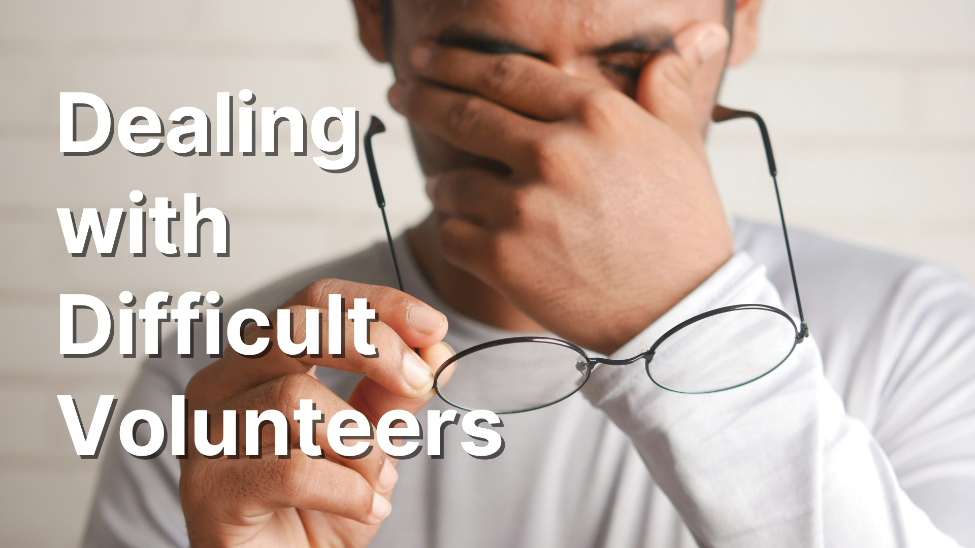 Dealing with Difficult Volunteers