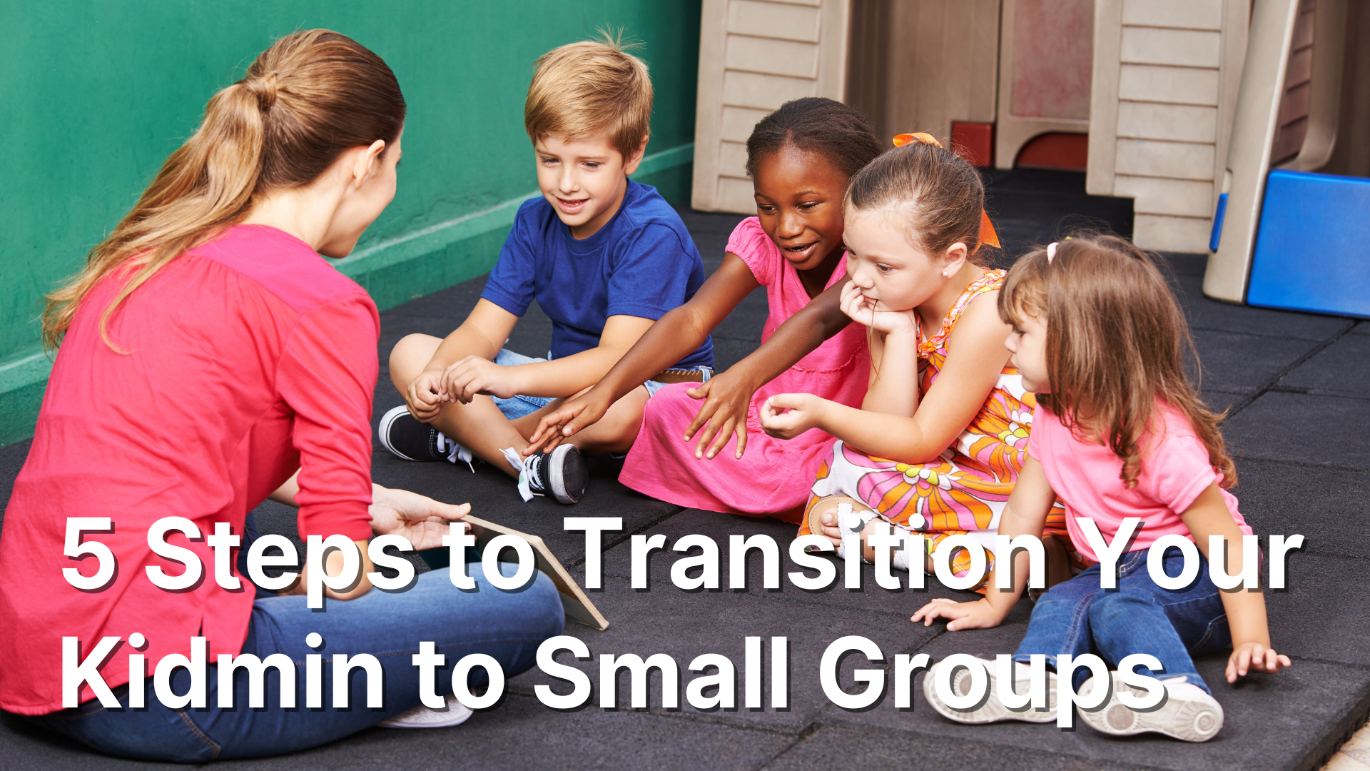 5 Steps to Transition Your Kidmin to Small Groups