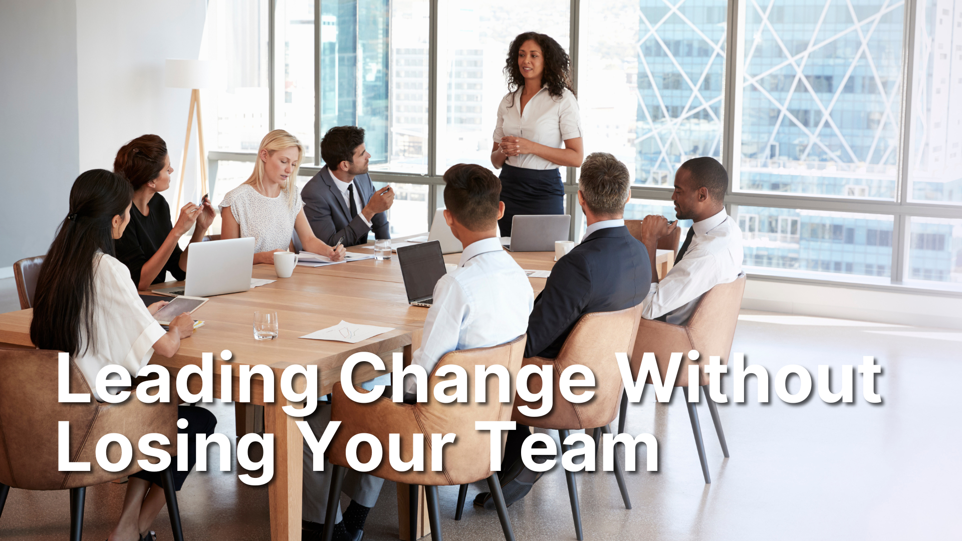 Leading Change Without Losing Your Team