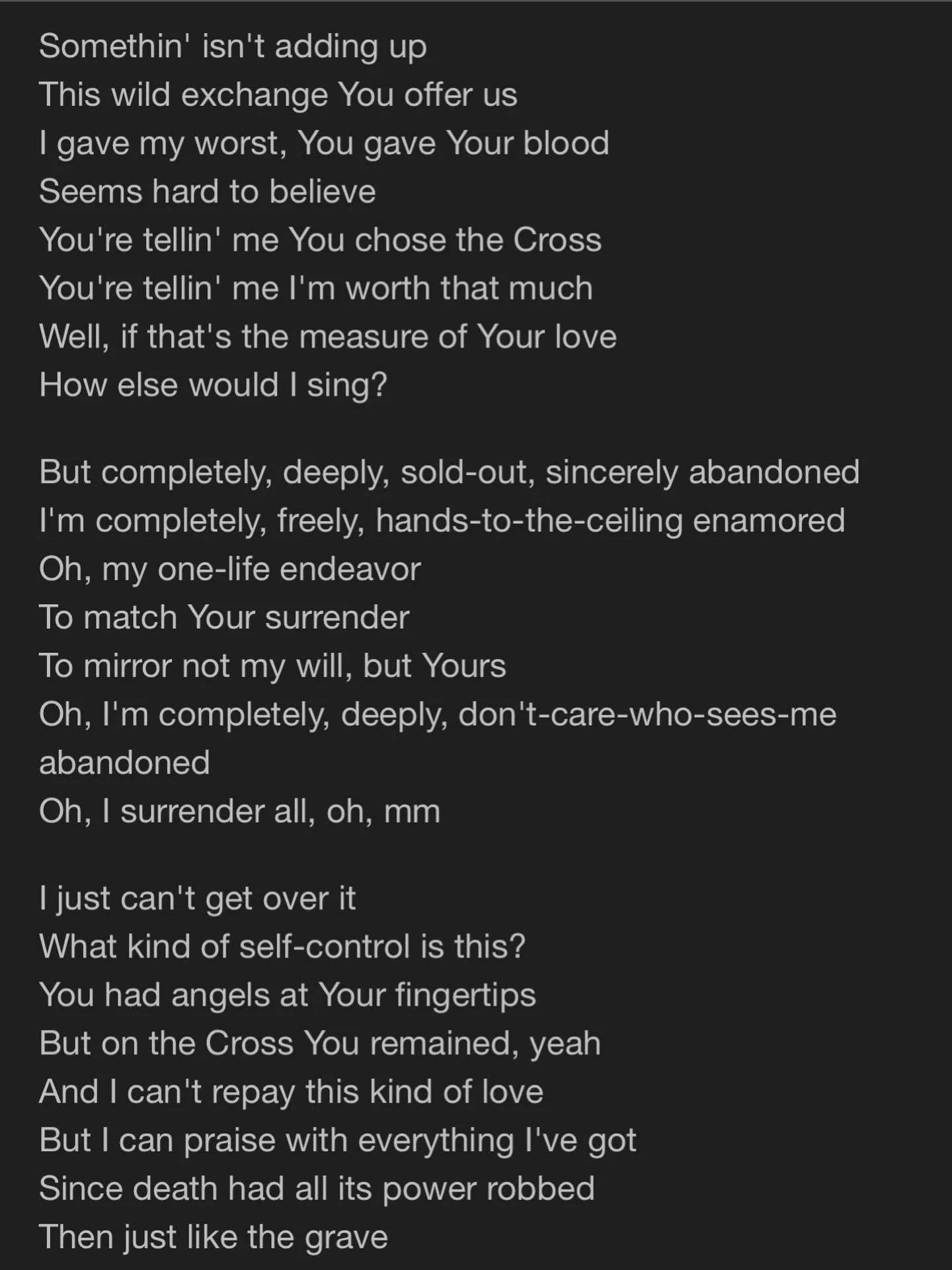 As I prepare for Easter this is the song of the day. Beyond all the worries of success with numbers, salvations, baptisms, guests and everything else to worry about I am completely, deeply, sold-out sincerely abandoned to God. I surrender all.