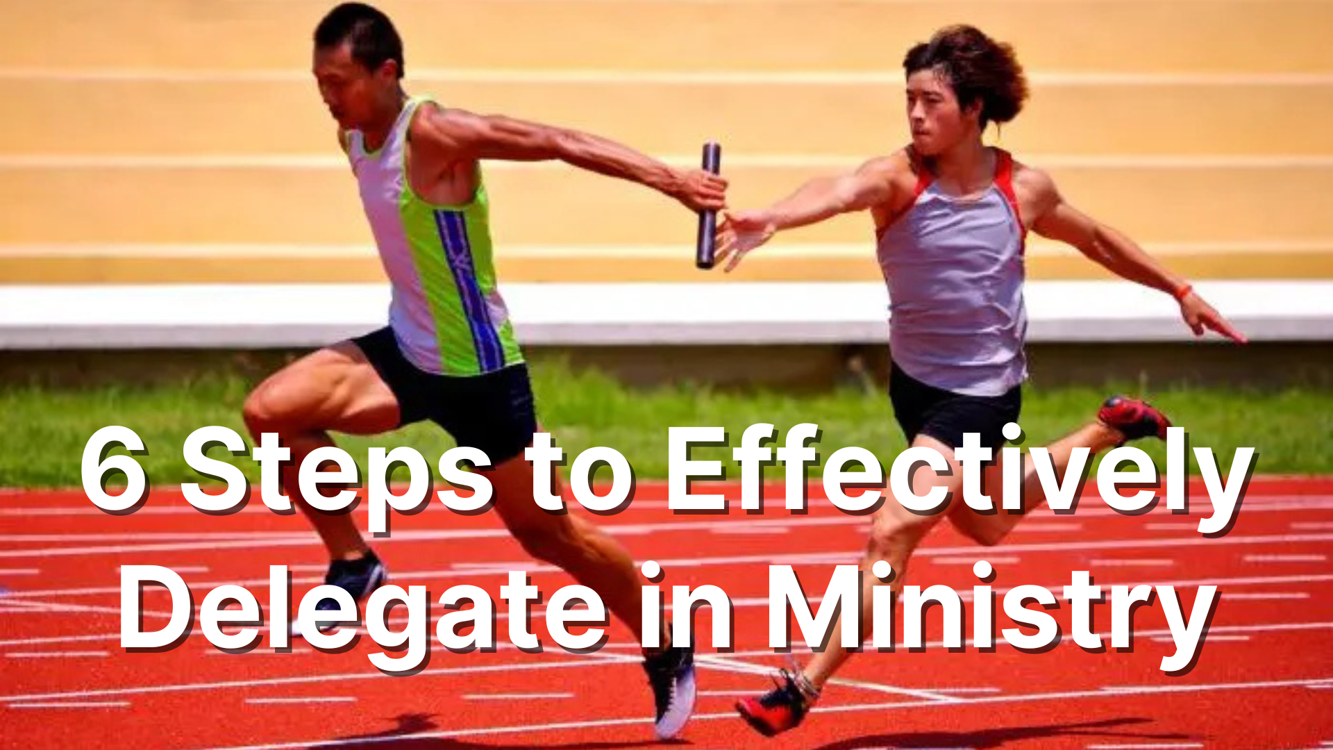 6 Steps to Effectively Delegate in Ministry